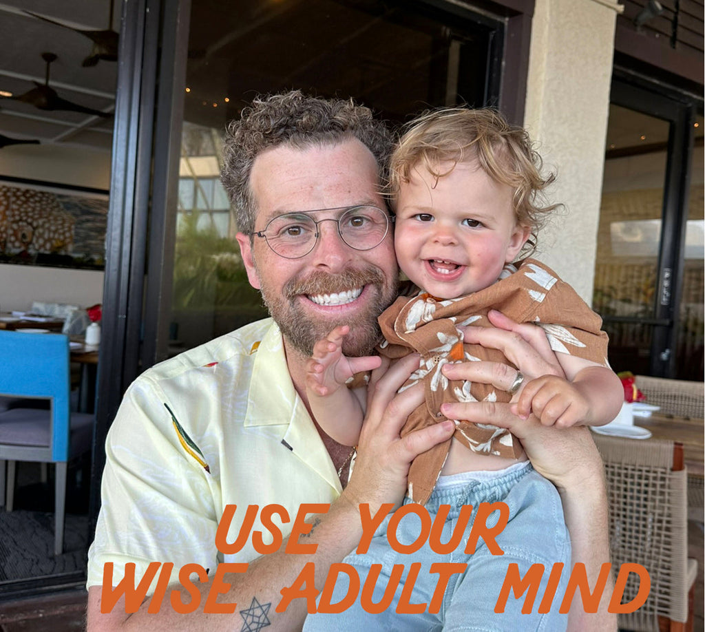 USE YOUR OUR WISE ADULT MIND